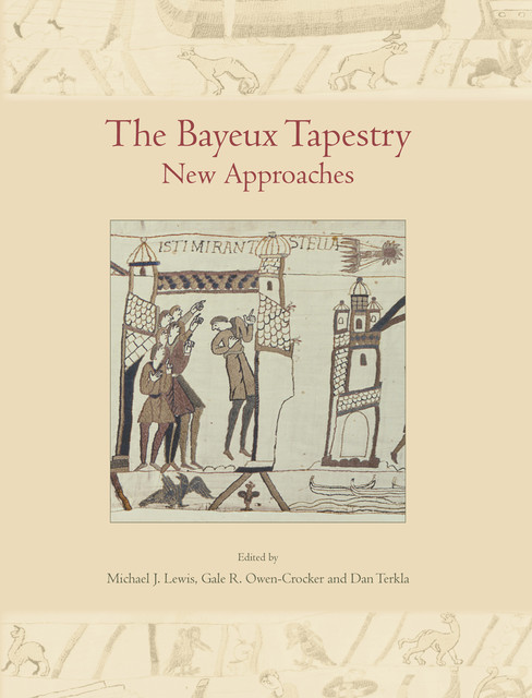 The Bayeux Tapestry, Lewis Michael J., Owen-Crocker Gale R., Terkla Dan
