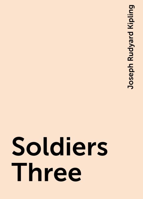 Soldiers Three, Joseph Rudyard Kipling