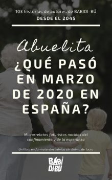 Año 2045: Abuelita, ¿qué pasó en marzo de 2020 en España, Varios Autores