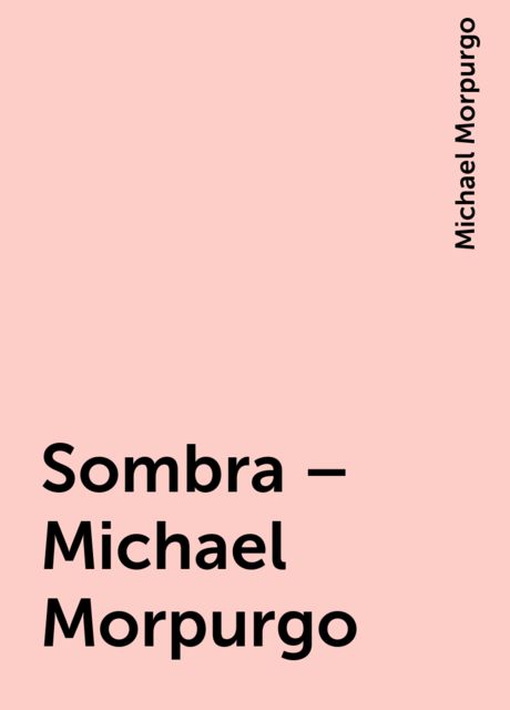 Sombra – Michael Morpurgo, Michael Morpurgo