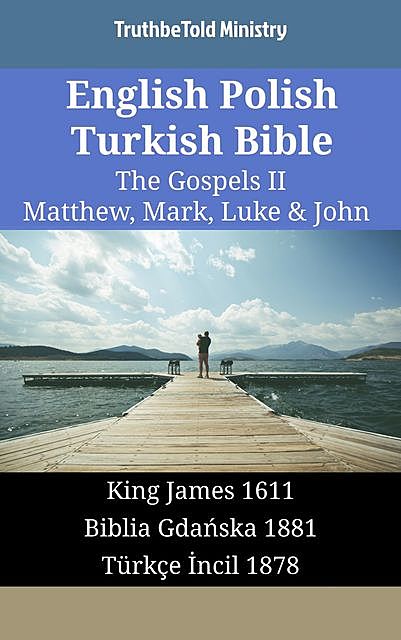 English Polish Turkish Bible – The Gospels II – Matthew, Mark, Luke & John, Truthbetold Ministry