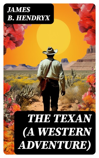 THE TEXAN (A Western Adventure), James B.Hendryx