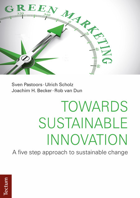 Towards Sustainable Innovation, Ulrich Scholz, Joachim H. Becker, Sven Pastoors, Rob van Dun