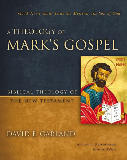 A Theology of Mark's Gospel, David E.Garland