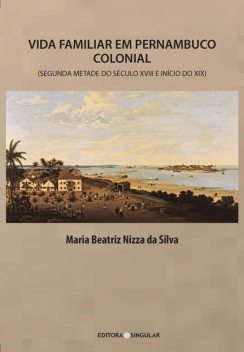 Vida familiar em Pernambuco colonial, Maria Beatriz Nizza da Silva