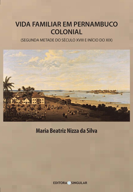 Vida familiar em Pernambuco colonial, Maria Beatriz Nizza da Silva