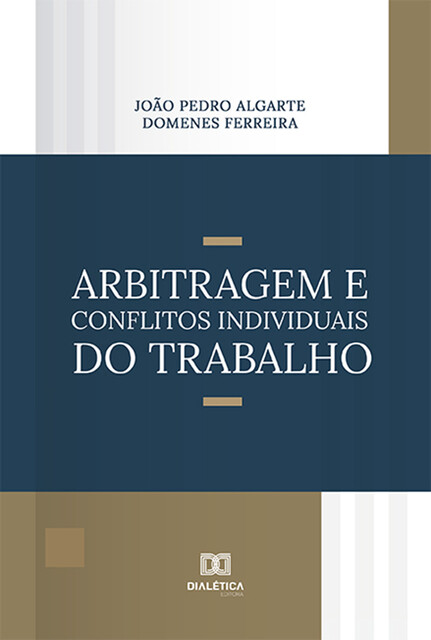 Arbitragem e Conflitos Individuais do Trabalho, João Pedro Algarte Domenes Ferreira