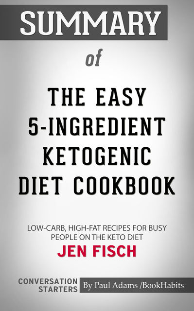 Summary of The Easy 5-Ingredient Ketogenic Diet Cookbook, Paul Adams