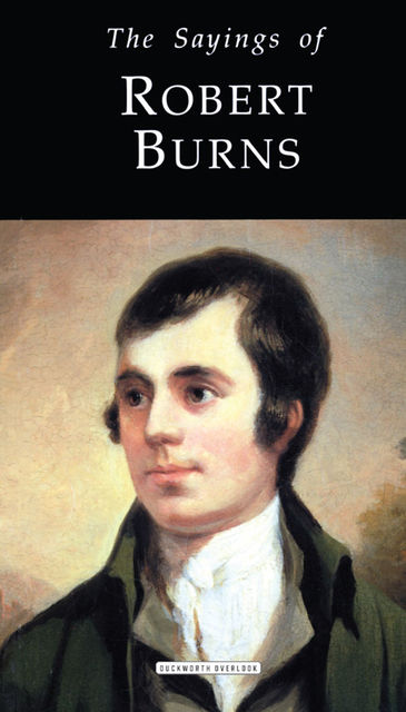The Sayings of Robert Burns, Robert Burns