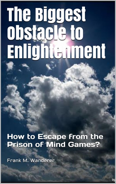 The Biggest Obstacle to Enlightenment, Frank M. Wanderer