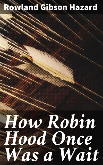 How Robin Hood Once Was a Wait, Rowland Gibson Hazard
