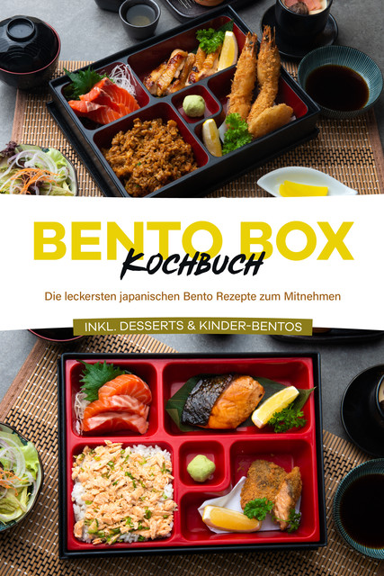 Bento Box Kochbuch: Die leckersten japanischen Bento Rezepte zum Mitnehmen – inkl. Desserts & Kinder-Bentos, Maria Ota