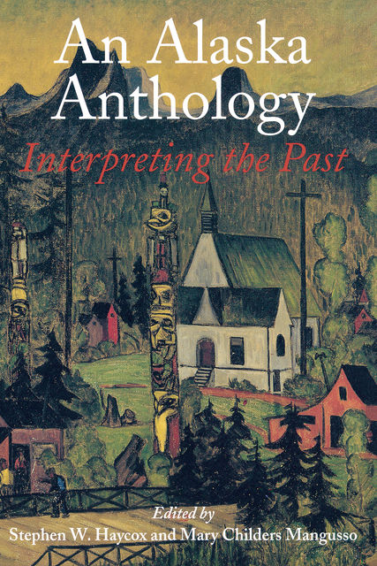 An Alaska Anthology, Mary Childers Mangusso, Stephen W.Haycox