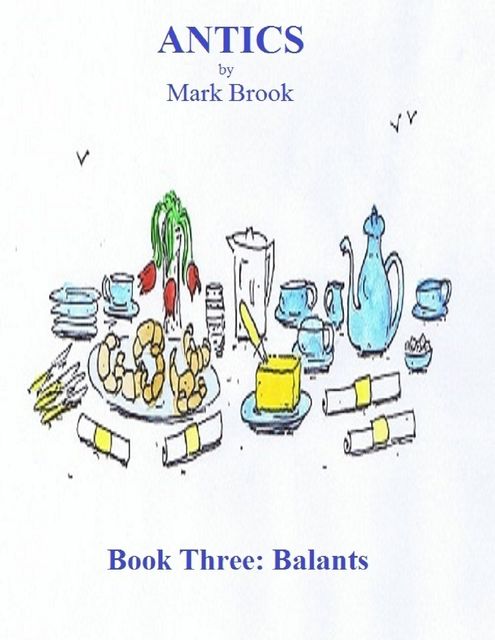 ANTICS Book Three: Balants, Mark Brook