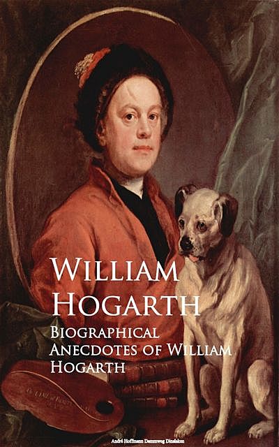 Biographical Anecdotes of William Hogarth, William Hogarth