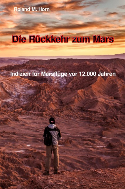 Die Rückkehr zum Mars: Indizien für Marsflüge vor 12.000 Jahren, Roland M. Horn