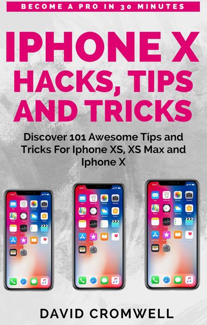 iPhone X Hacks, Tips and Tricks, David Cromwell