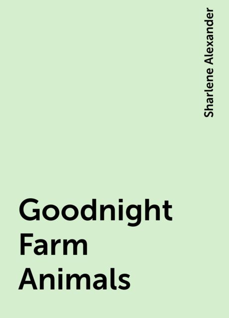 Goodnight Farm Animals, Sharlene Alexander