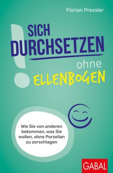 Sich durchsetzen ohne Ellenbogen, Florian Pressler