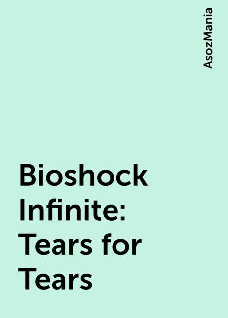 Bioshock Infinite: Tears for Tears, AsozMania