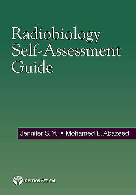 Radiobiology Self-Assessment Guide, Jennifer Yu, Mohamed Abazeed