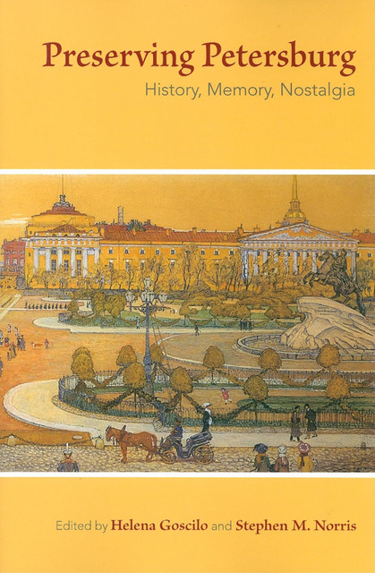 Preserving Petersburg, Stephen M.Norris, Helena Goscilo