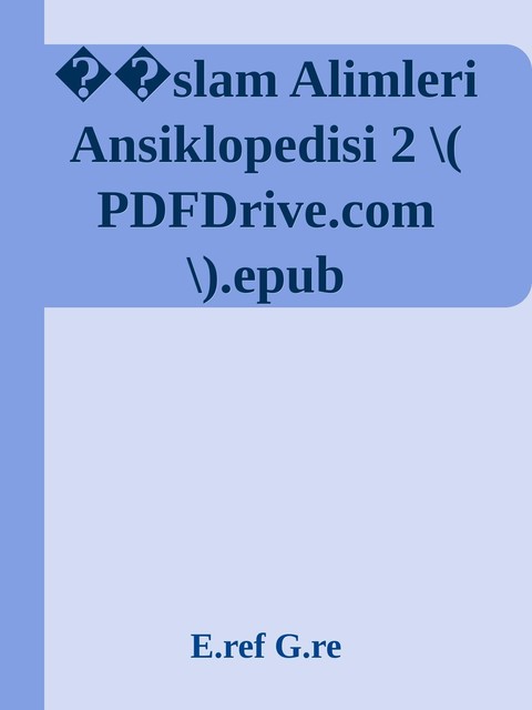 �slam Alimleri Ansiklopedisi 2 \( PDFDrive.com \).epub, E. ref G. re