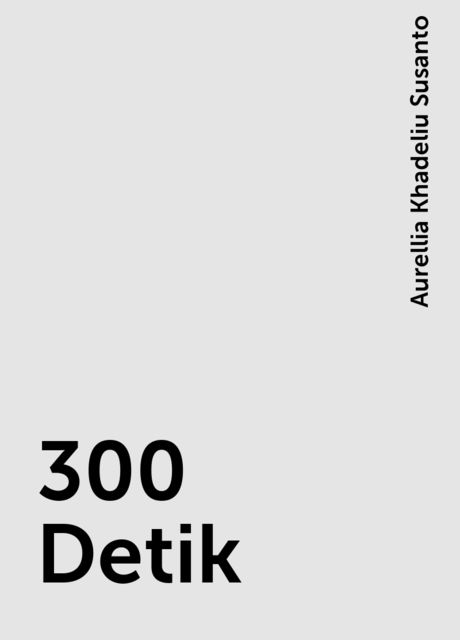 300 Detik, Aurellia Khadeliu Susanto