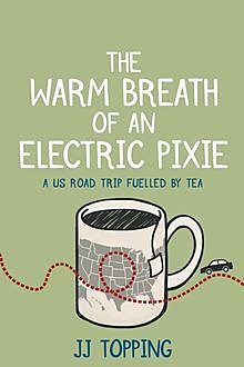 The Warm Breath of an Electric Pixie, JJ Topping