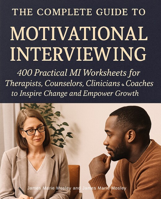 The Complete Guide to Motivational Interviewing, James Mosley, Willie Candy Shea