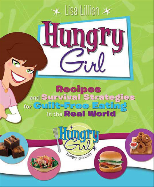 Hungry Girl: Recipes and Survival Strategies for Guilt-Free Eating in the Real World hg-1, Lisa Lillien