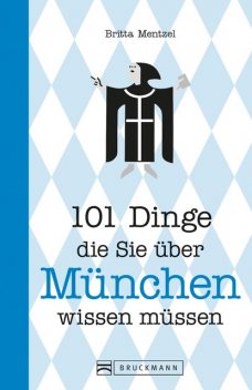 101 Dinge, die Sie über München wissen müssen, Britta Mentzel