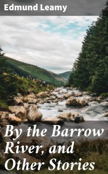 By the Barrow River, and Other Stories, Edmund Leamy