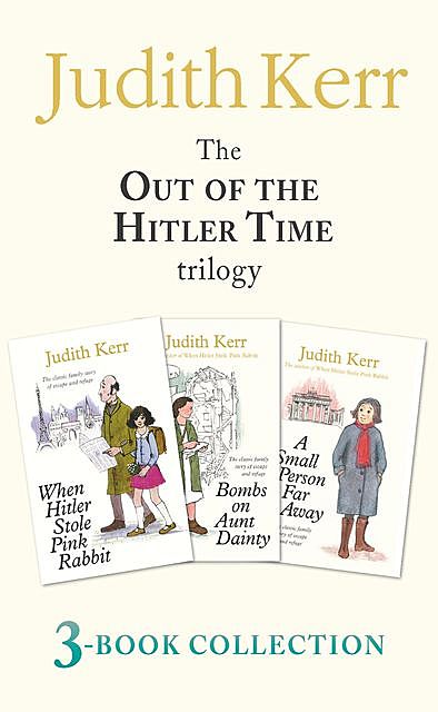 Out of the Hitler Time trilogy: When Hitler Stole Pink Rabbit, Bombs on Aunt Dainty, A Small Person Far Away, Judith Kerr