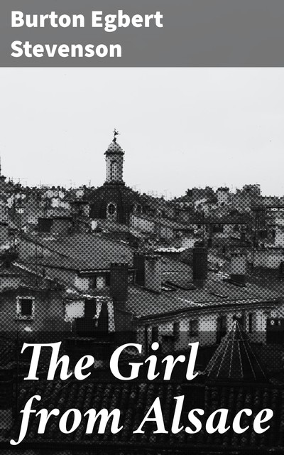 The Girl from Alsace, Burton Egbert Stevenson