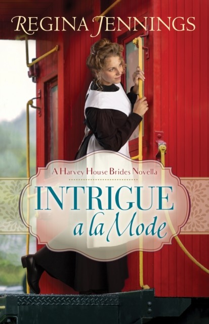 Intrigue a la Mode (A Harvey House Brides Novella), Regina Jennings