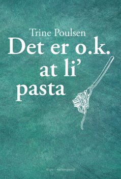 Det er o.k. at li’ pasta, Trine Poulsen