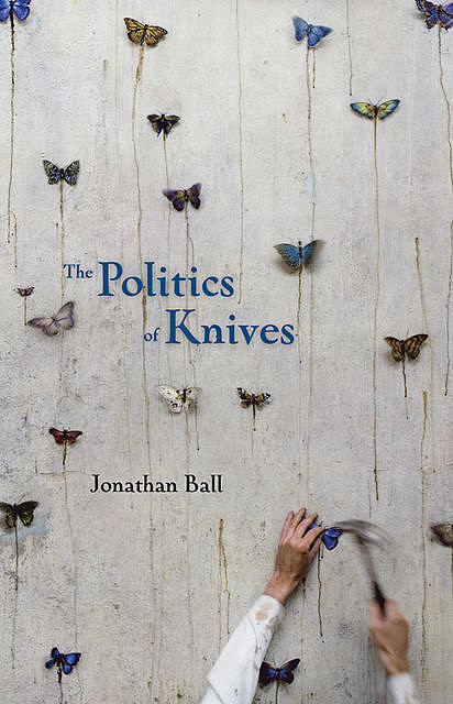 The Politics of Knives, Jonathan Ball