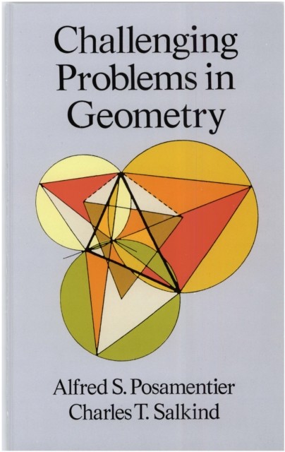 Challenging Problems in Geometry, Alfred S.Posamentier, Charles T.Salkind