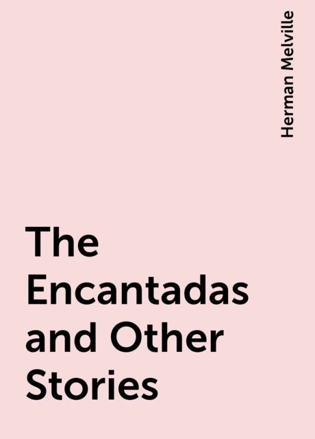 The Encantadas and Other Stories, Herman Melville