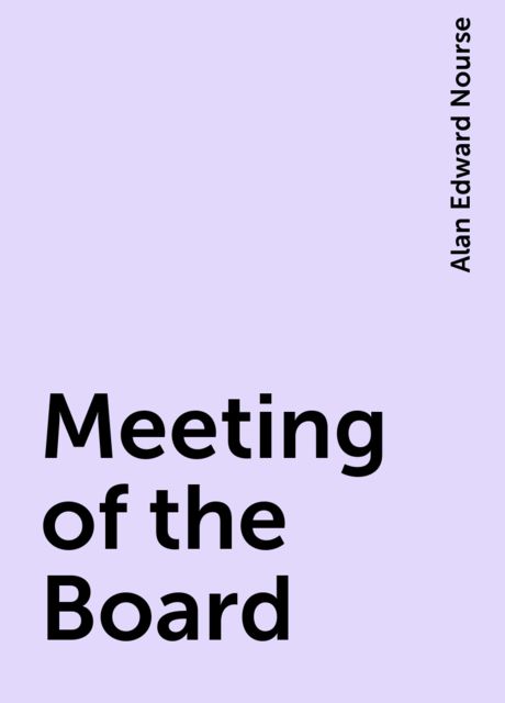 Meeting of the Board, Alan Edward Nourse