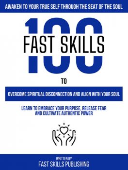 Awaken To Your True Self Through The Seat Of The Soul, Fast Skills Publishing