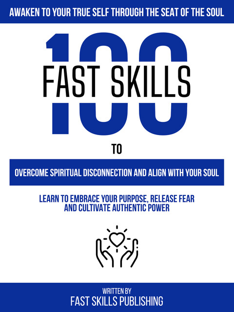 Awaken To Your True Self Through The Seat Of The Soul, Fast Skills Publishing