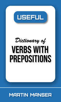 Useful Dictionary of Verbs With Prepositions, Martin Manser
