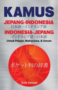 Kamus Jepang-Indonesia: Untuk Pelajar, Mahasiswa & Umum, Enik Darwati