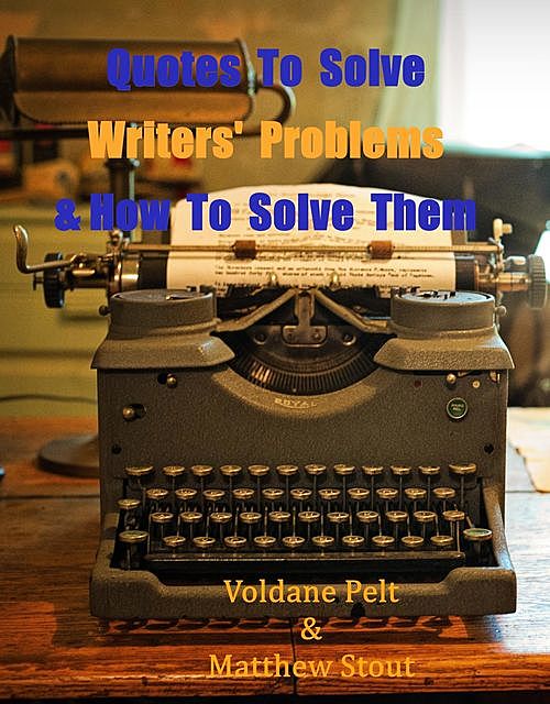 Quotes to Solve Writers' Problems & Keep Them Writing, Matthew Stout, Voldane Pelt
