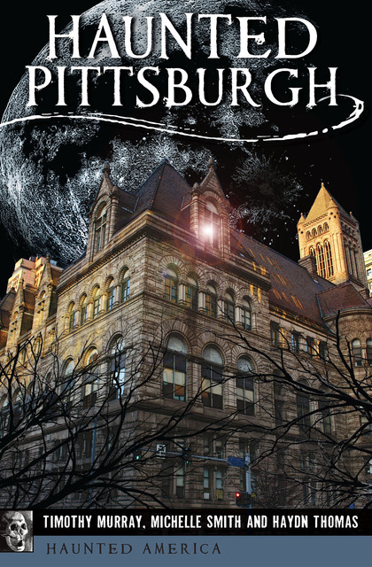 Haunted Pittsburgh, Michelle Smith, Haydn Thomas, Timothy Murray