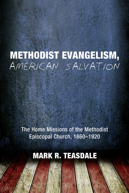 Methodist Evangelism, American Salvation, Mark R. Teasdale
