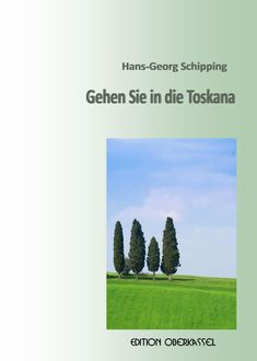 Gehen Sie in die Toskana, Hans G Schipping