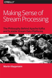 Making Sense of Stream Processing, Martin Kleppmann